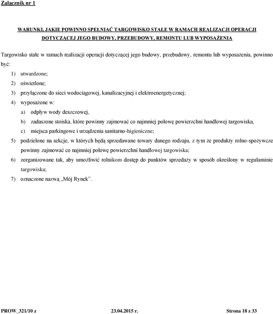 a) odpływ wody deszczowej, b) zadaszone stoiska, które powinny zajmować co najmniej połowę powierzchni handlowej targowiska, c) miejsca parkingowe i urządzenia sanitarno-higieniczne; 5) podzielone na