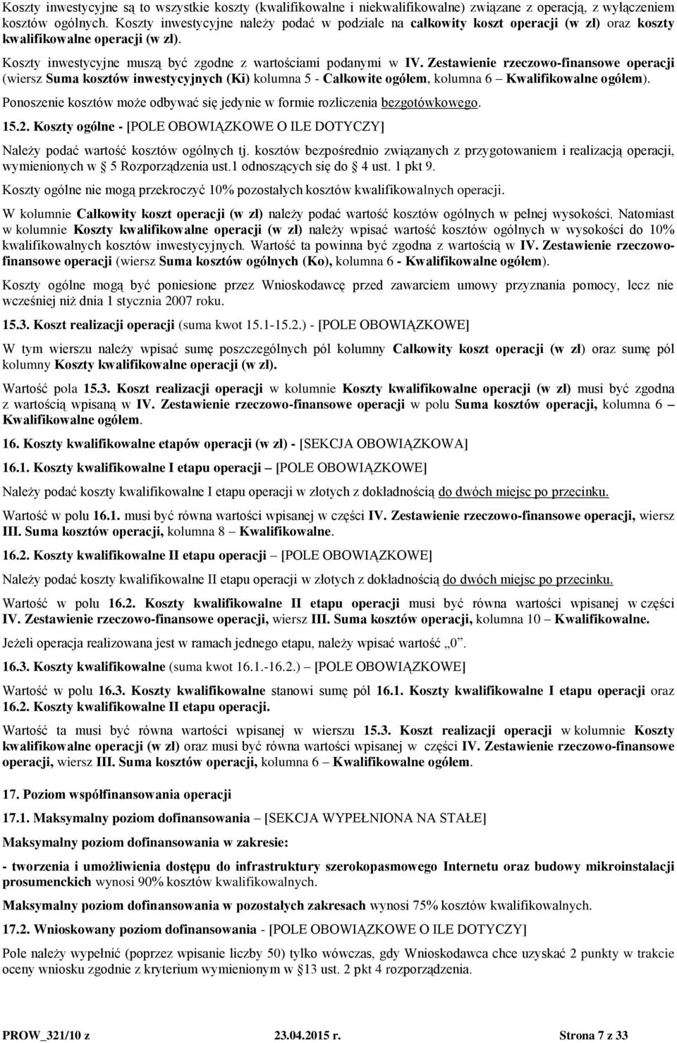 Zestawienie rzeczowo-finansowe operacji (wiersz Suma kosztów inwestycyjnych (Ki) kolumna 5 - Całkowite ogółem, kolumna 6 Kwalifikowalne ogółem).