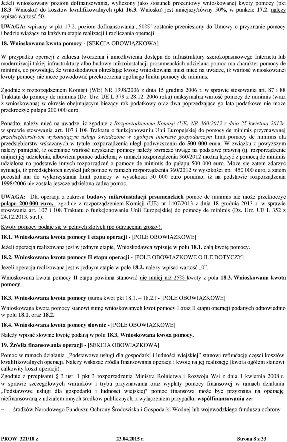 18. Wnioskowana kwota pomocy - [SEKCJA OBOWIĄZKOWA] W przypadku operacji z zakresu tworzenia i umożliwienia dostępu do infrastruktury szerokopasmowego Internetu lub modernizacji takiej infrastruktury