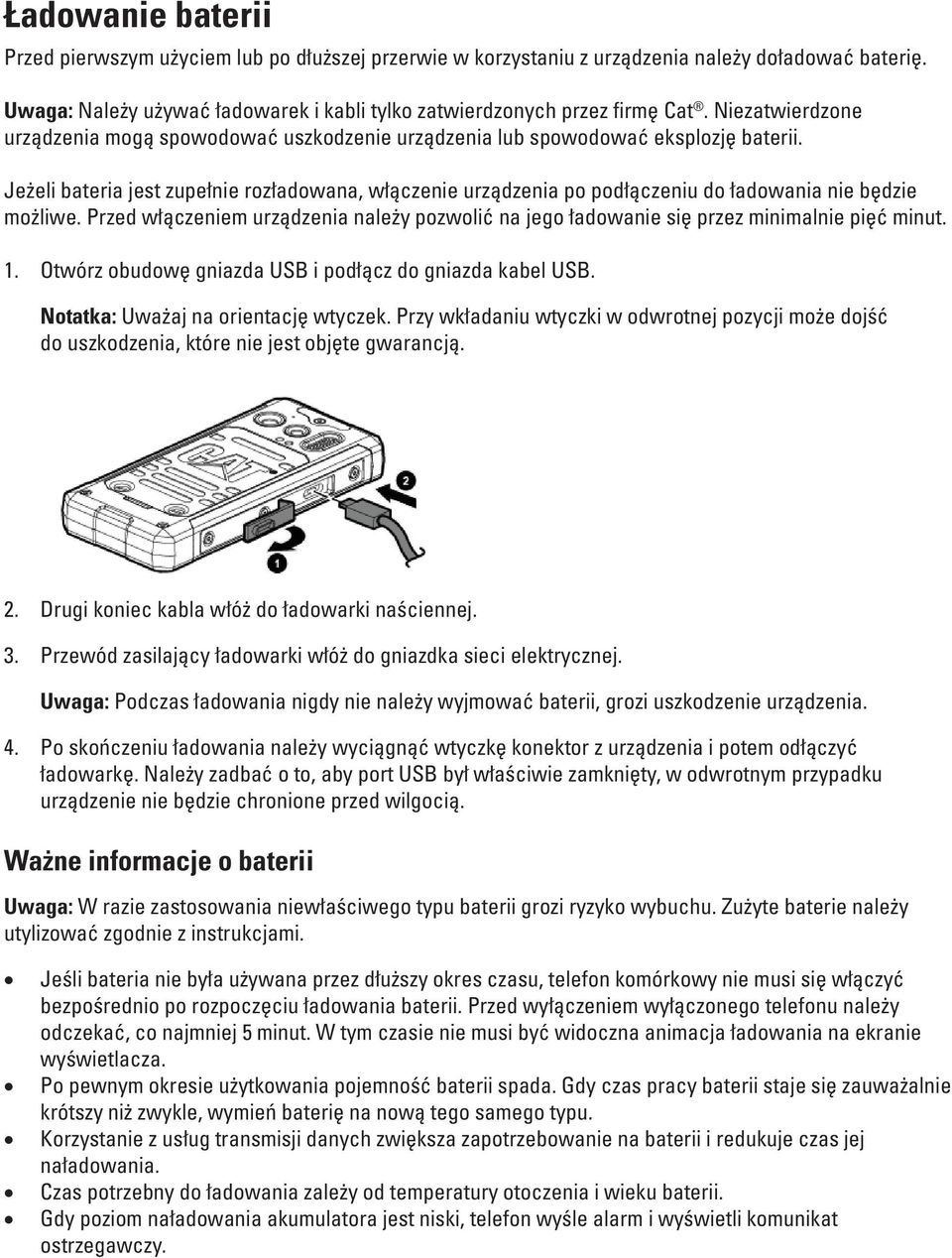 przez Unapproved firmę Cat equipment. Niezatwierdzone may cause urządzenia damage mogą to spowodować the device or cause uszkodzenie batteries urządzenia to explode. lub spowodować eksplozję baterii.