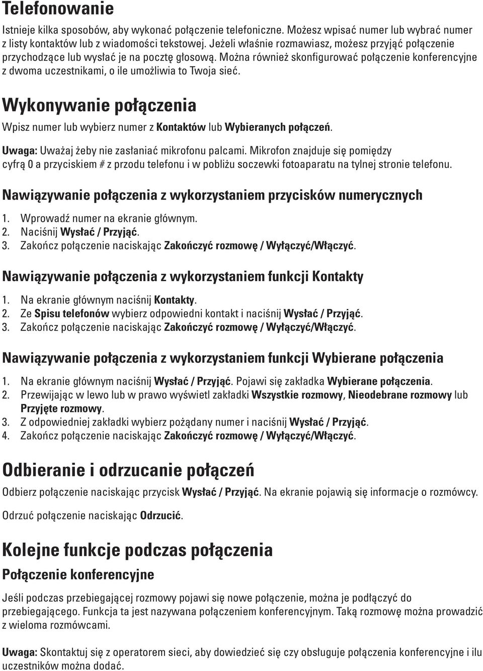 Można również skonfigurować połączenie konferencyjne z dwoma uczestnikami, o ile umożliwia to Twoja sieć. Wykonywanie połączenia Wpisz numer lub wybierz numer z Kontaktów lub Wybieranych połączeń.