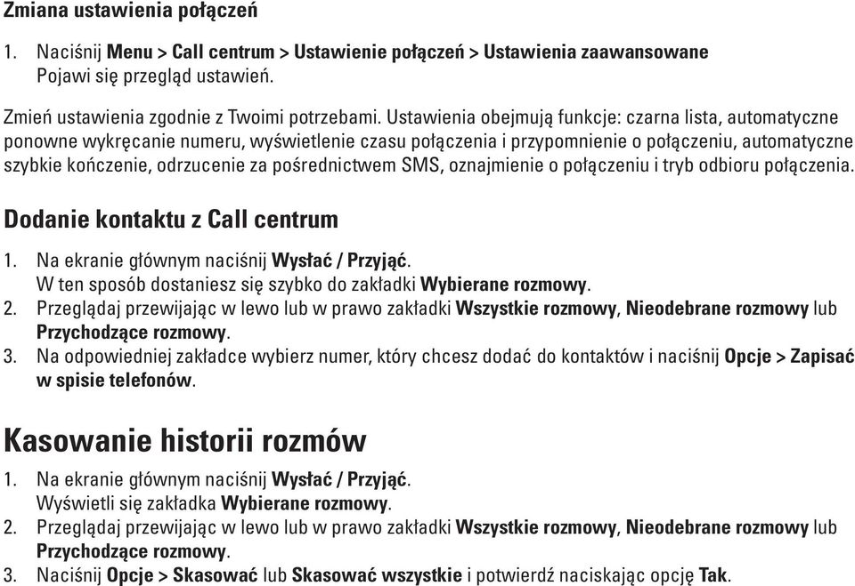 pośrednictwem SMS, oznajmienie o połączeniu i tryb odbioru połączenia. Dodanie kontaktu z Call centrum 1. Na ekranie głównym naciśnij Wysłać / Przyjąć.