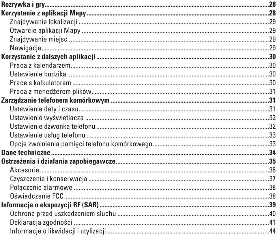 ..32 Ustawienie dzwonka telefonu...32 Ustawienie usług telefonu...33 Opcje zwolnienia pamięci telefonu komórkowego...33 Dane techniczne...34 Ostrzeżenia i działania zapobiegawcze...35 Akcesoria.