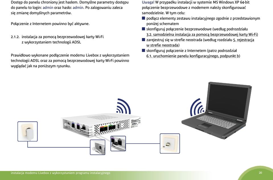 1.2. instalacja za pomocą bezprzewodowej karty Wi-Fi z wykorzystaniem technologii ADSL Prawidłowo wykonane podłączenie modemu Livebox z wykorzystaniem technologii ADSL oraz za pomocą bezprzewodowej
