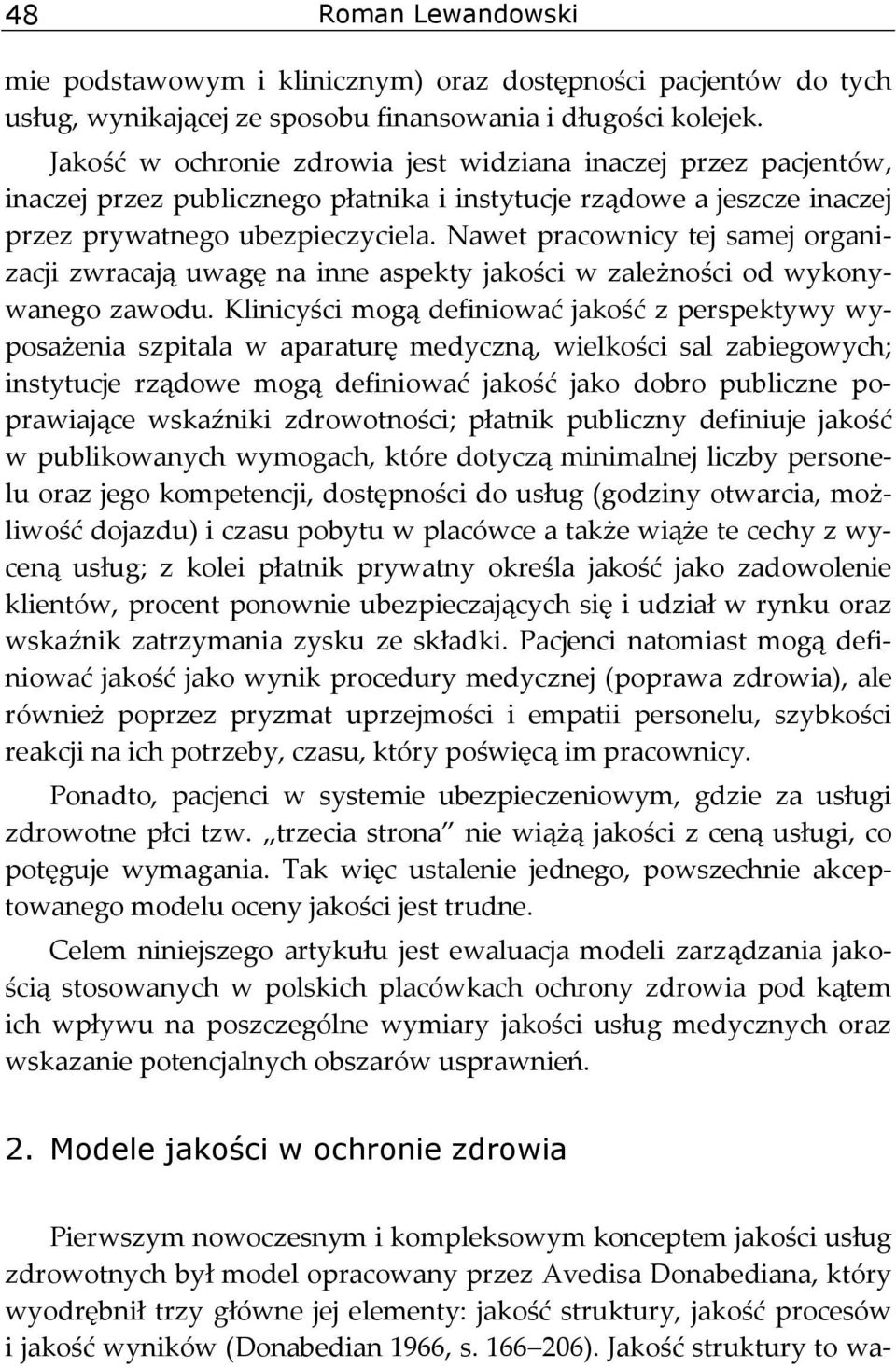 Nawet pracownicy tej samej organizacji zwracają uwagę na inne aspekty jakości w zależności od wykonywanego zawodu.