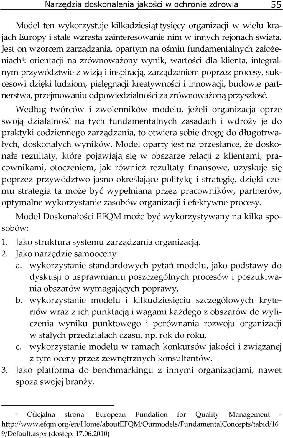 poprzez procesy, sukcesowi dzięki ludziom, pielęgnacji kreatywności i innowacji, budowie partnerstwa, przejmowaniu odpowiedzialności za zrównoważoną przyszłość.