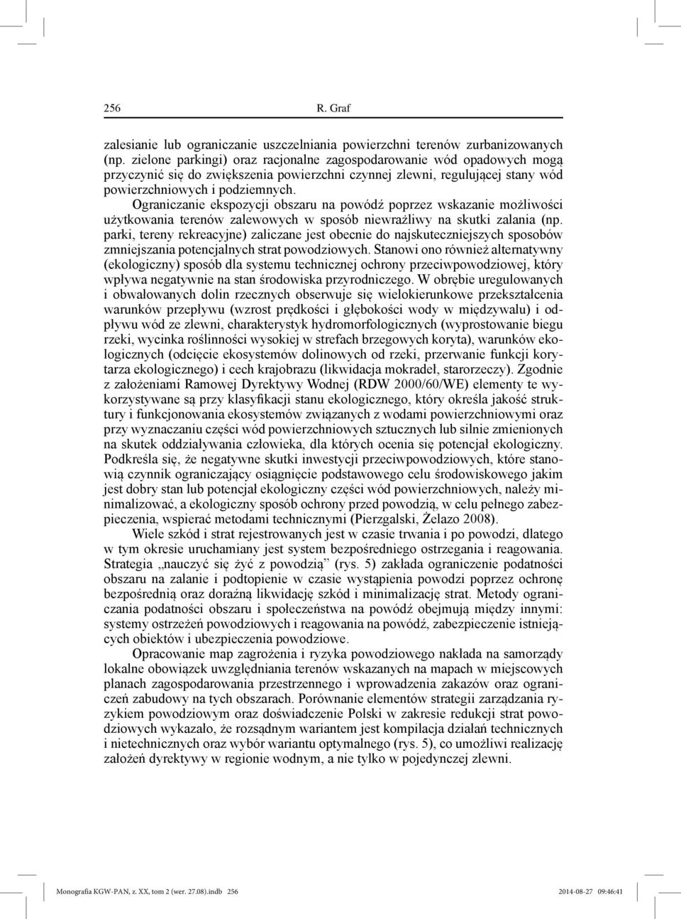 Ograniczanie ekspozycji obszaru na powódź poprzez wskazanie możliwości użytkowania terenów zalewowych w sposób niewrażliwy na skutki zalania (np.