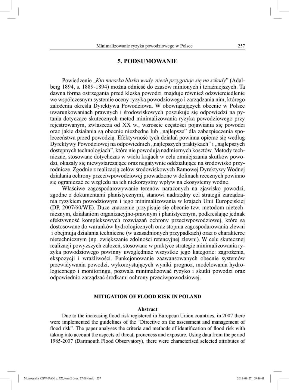 Ta dawna forma ostrzegania przed klęską powodzi znajduje również odzwierciedlenie we współczesnym systemie oceny ryzyka powodziowego i zarządzania nim, którego założenia określa Dyrektywa Powodziowa.