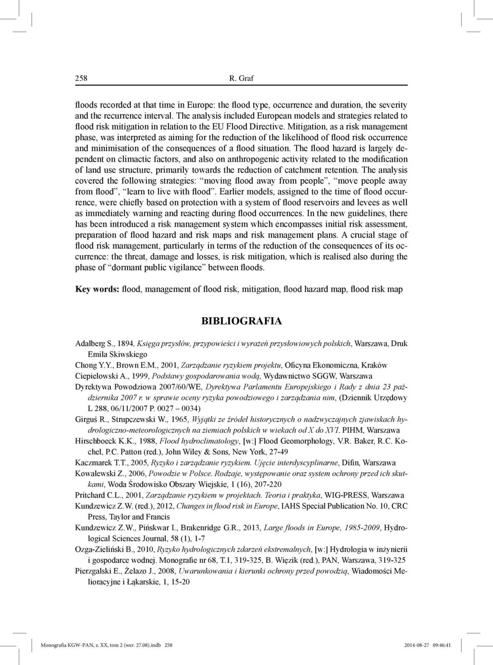 Mitigation, as a risk management phase, was interpreted as aiming for the reduction of the likelihood of flood risk occurrence and minimisation of the consequences of a flood situation.