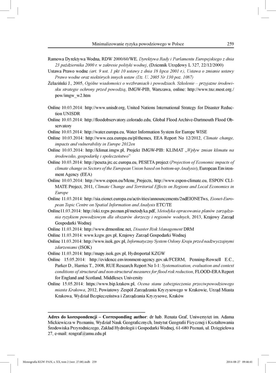 ), Ustawa o zmianie ustawy Prawo wodne oraz niektórych innych ustaw (Dz. U. 2005 Nr 130 poz. 1087) Żelaziński J., 2005, Ogólne wiadomości o wezbraniach i powodziach.