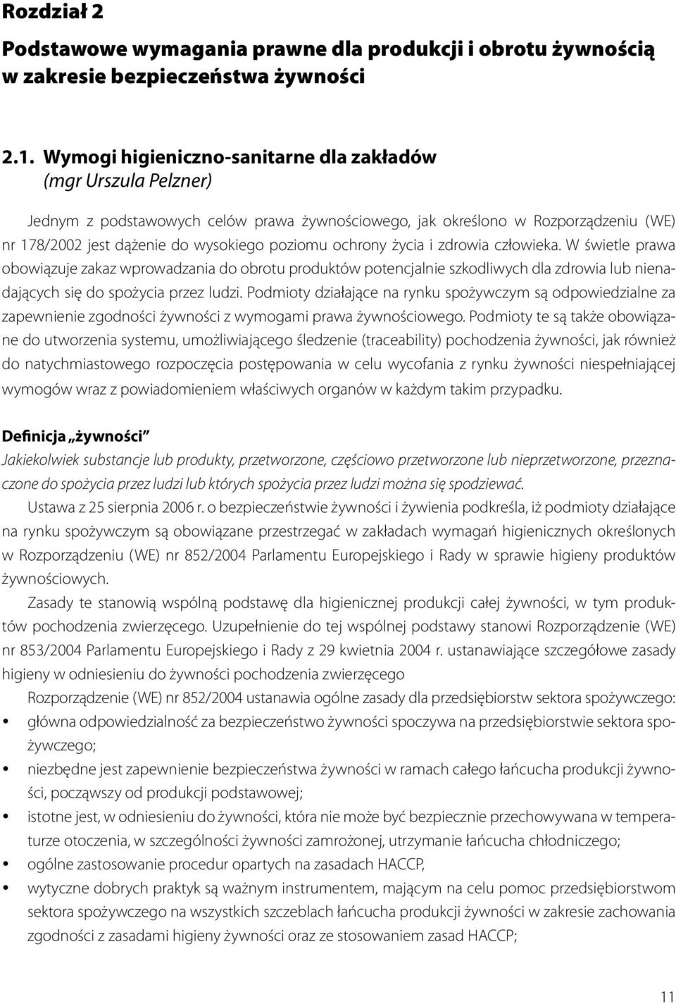 ochrony życia i zdrowia człowieka. W świetle prawa obowiązuje zakaz wprowadzania do obrotu produktów potencjalnie szkodliwych dla zdrowia lub nienadających się do spożycia przez ludzi.