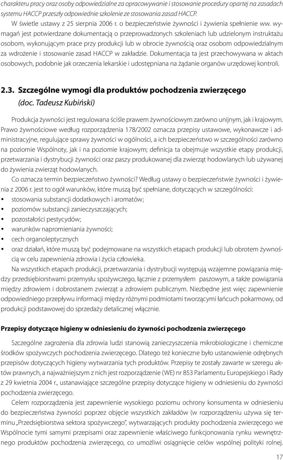 wymagań jest potwierdzane dokumentacją o przeprowadzonych szkoleniach lub udzielonym instruktażu osobom, wykonującym prace przy produkcji lub w obrocie żywnością oraz osobom odpowiedzialnym za