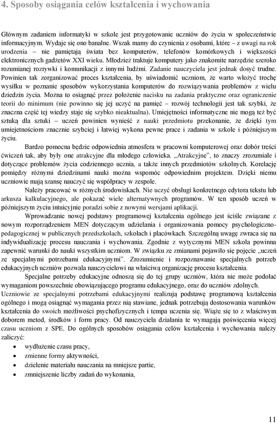 Młodzież traktuje komputery jako znakomite narzędzie szeroko rozumianej rozrywki i komunikacji z innymi ludźmi. Zadanie nauczyciela jest jednak dosyć trudne.
