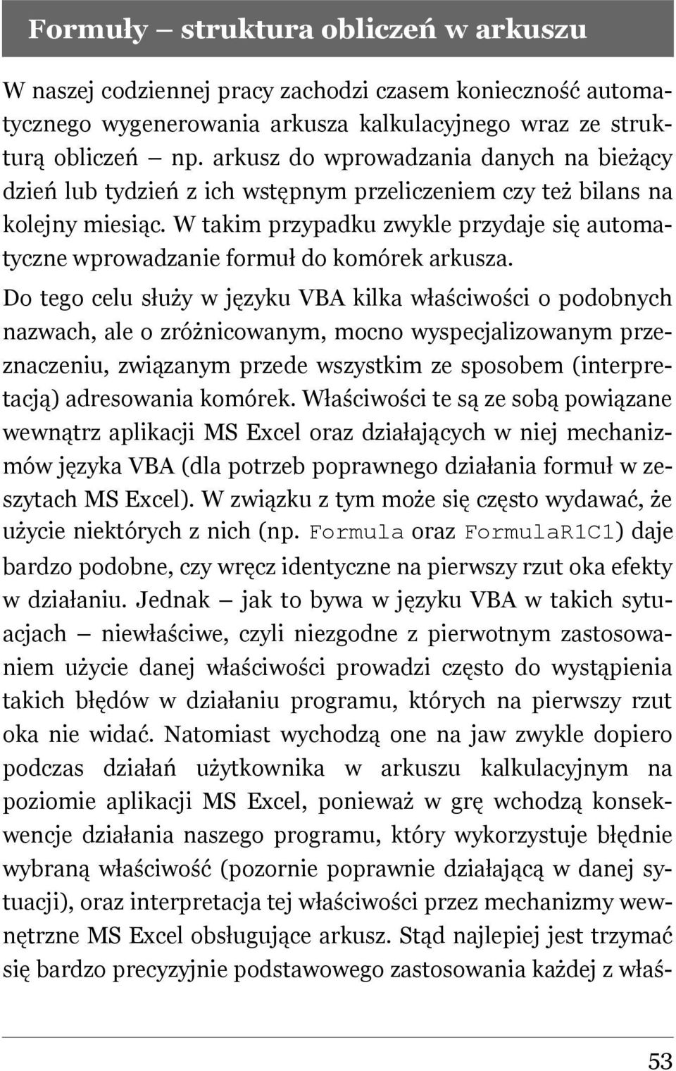 W takim przypadku zwykle przydaje się automatyczne wprowadzanie formuł do komórek arkusza.