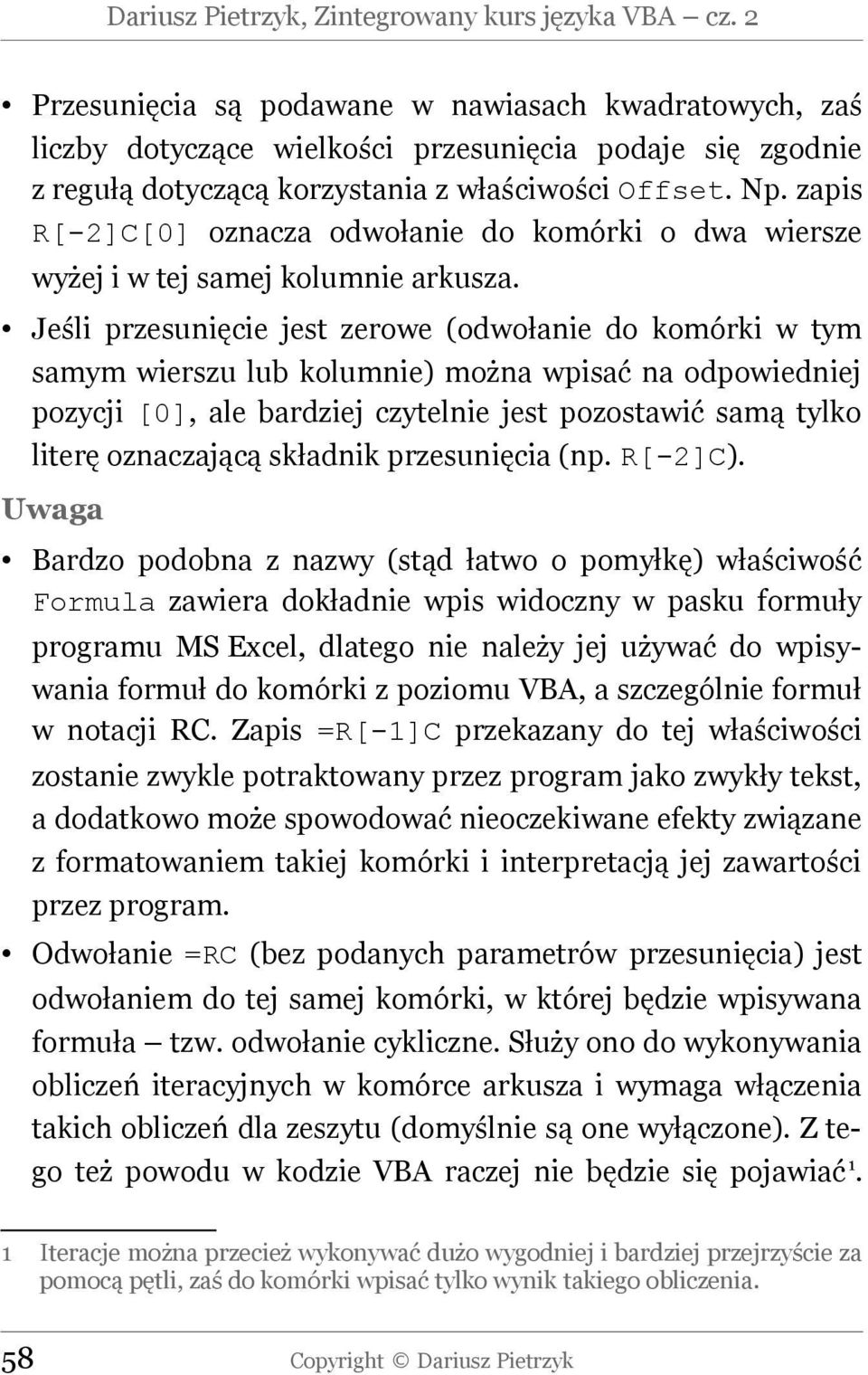 zapis R[-2]C[0] oznacza odwołanie do komórki o dwa wiersze wyżej i w tej samej kolumnie arkusza.