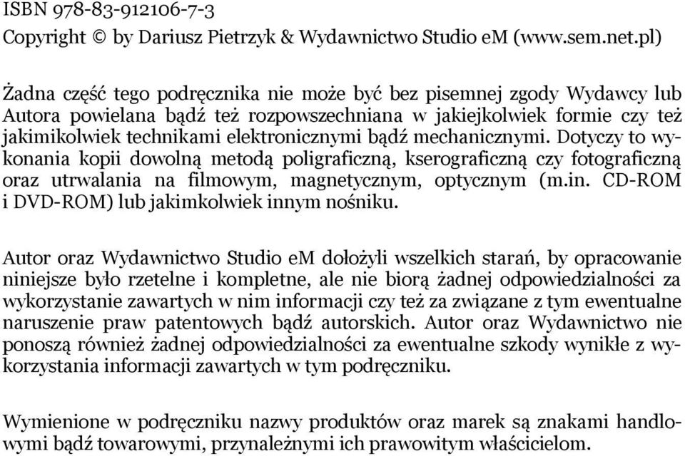 mechanicznymi. Dotyczy to wykonania kopii dowolną metodą poligraficzną, kserograficzną czy fotograficzną oraz utrwalania na filmowym, magnetycznym, optycznym (m.in.