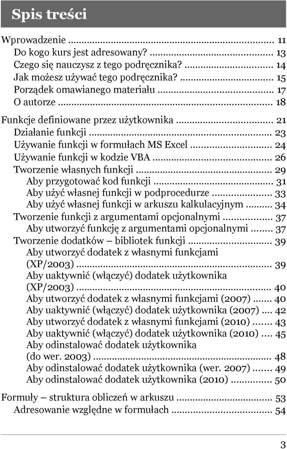 .. 29 Aby przygotować kod funkcji... 31 Aby użyć własnej funkcji w podprocedurze... 33 Aby użyć własnej funkcji w arkuszu kalkulacyjnym... 34 Tworzenie funkcji z argumentami opcjonalnymi.