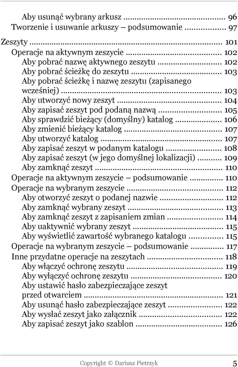 .. 105 Aby sprawdzić bieżący (domyślny) katalog... 106 Aby zmienić bieżący katalog... 107 Aby utworzyć katalog... 107 Aby zapisać zeszyt w podanym katalogu.