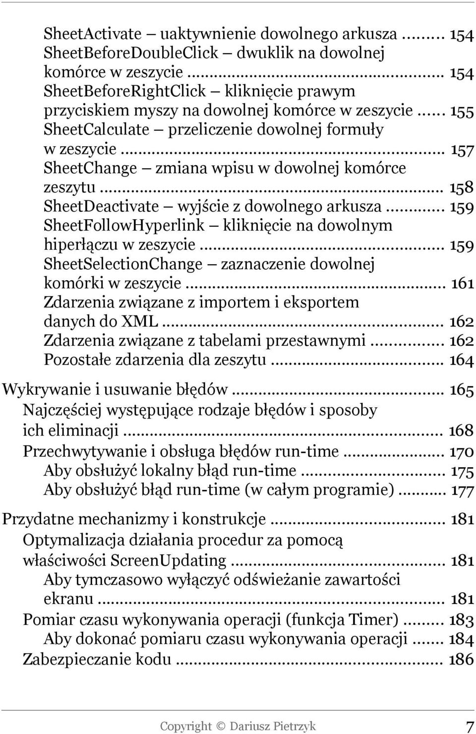 .. 157 SheetChange zmiana wpisu w dowolnej komórce zeszytu... 158 SheetDeactivate wyjście z dowolnego arkusza... 159 SheetFollowHyperlink kliknięcie na dowolnym hiperłączu w zeszycie.