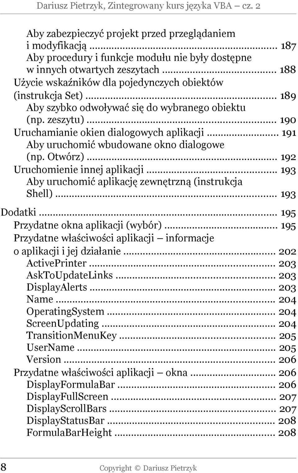 .. 191 Aby uruchomić wbudowane okno dialogowe (np. Otwórz)... 192 Uruchomienie innej aplikacji... 193 Aby uruchomić aplikację zewnętrzną (instrukcja Shell)... 193 Dodatki.