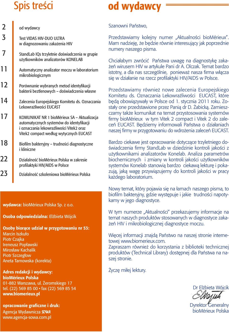 Oznaczania Lekowrażliwości EUCAST 17 KOMUNIKAT NR 1 biomérieux SA Aktualizacja automatycznych systemów do identyfikacji i oznaczania lekowrażliwości Vitek2 oraz Vitek2 compact według wytycznych