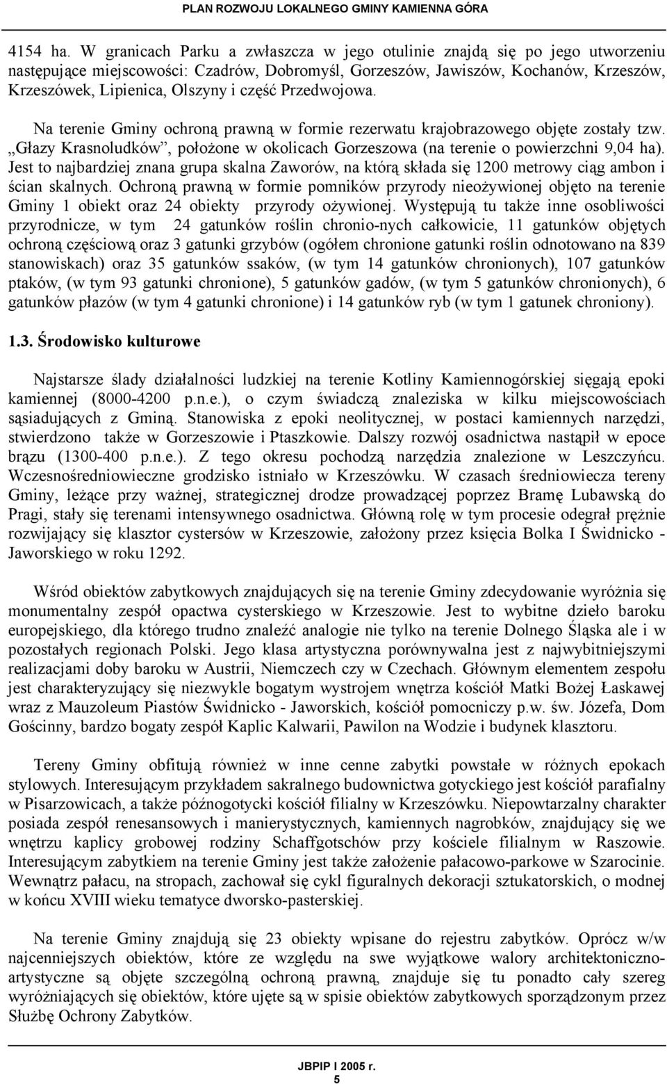 część Przedwojowa. Na terenie Gminy ochroną prawną w formie rezerwatu krajobrazowego objęte zostały tzw. Głazy Krasnoludków, położone w okolicach Gorzeszowa (na terenie o powierzchni 9,04 ha).