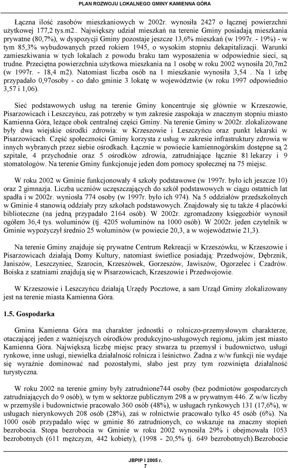 - 19%) - w tym 85,3% wybudowanych przed rokiem 1945, o wysokim stopniu dekapitalizacji. Warunki zamieszkiwania w tych lokalach z powodu braku tam wyposażenia w odpowiednie sieci, są trudne.