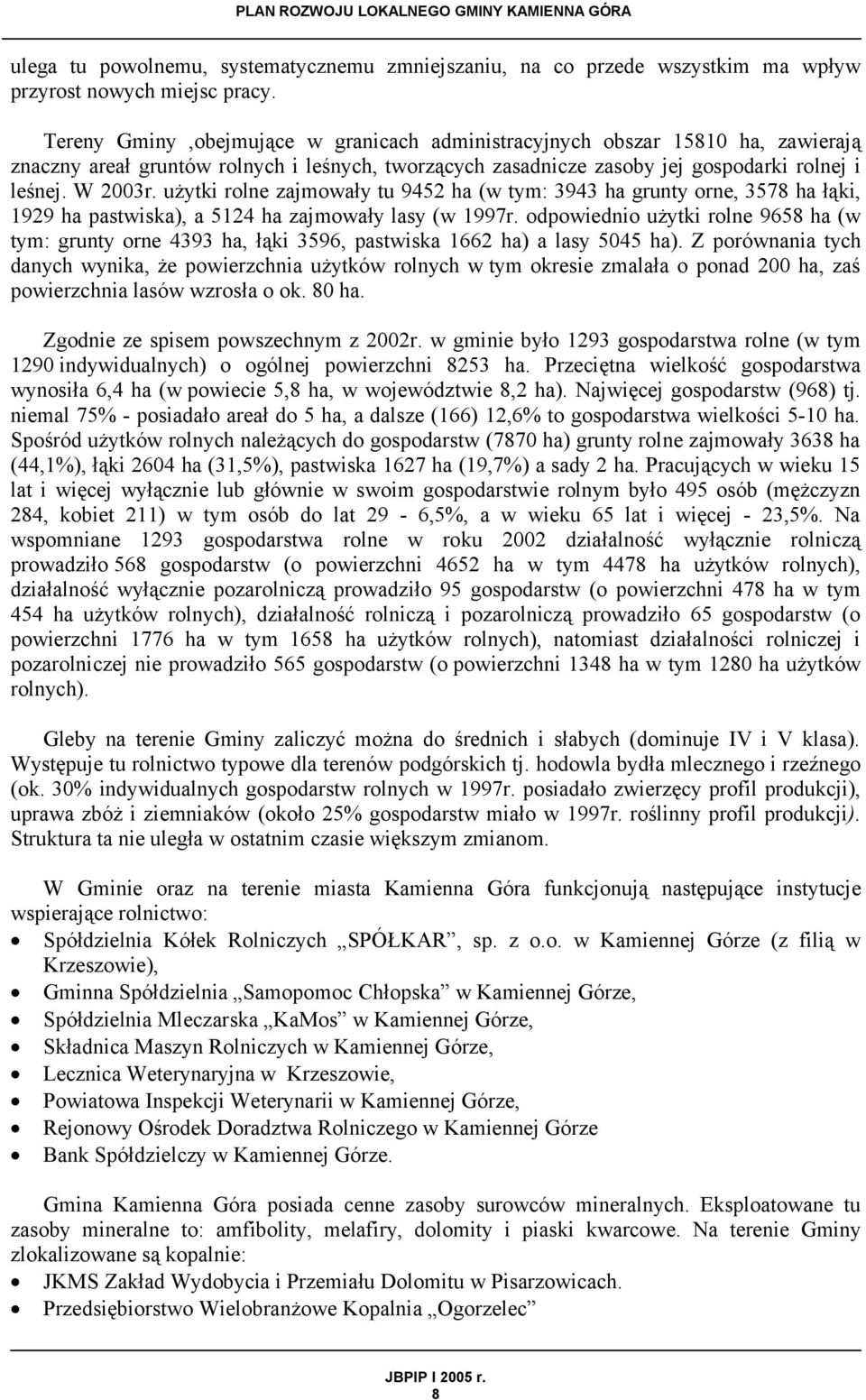 użytki rolne zajmowały tu 9452 ha (w tym: 3943 ha grunty orne, 3578 ha łąki, 1929 ha pastwiska), a 5124 ha zajmowały lasy (w 1997r.