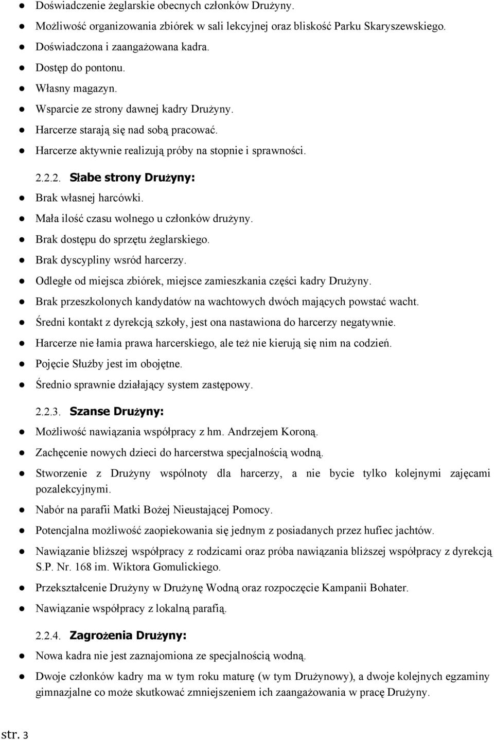 2.2. Słabe strony Drużyny: Brak własnej harcówki. Mała ilość czasu wolnego u członków drużyny. Brak dostępu do sprzętu żeglarskiego. Brak dyscypliny wsród harcerzy.