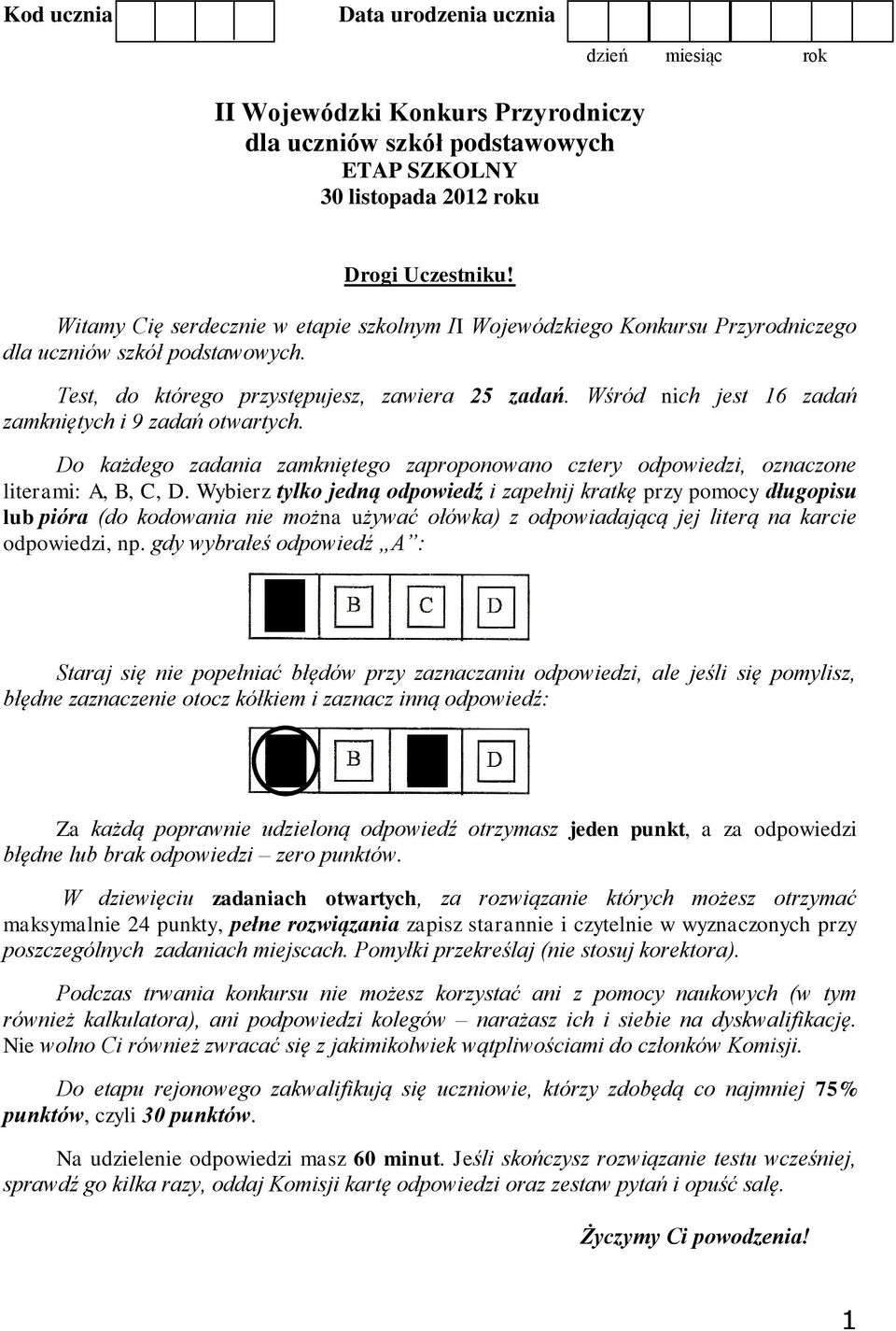 Wśród nich jest 16 zadań zamkniętych i 9 zadań otwartych. Do każdego zadania zamkniętego zaproponowano cztery odpowiedzi, oznaczone literami: A, B, C, D.