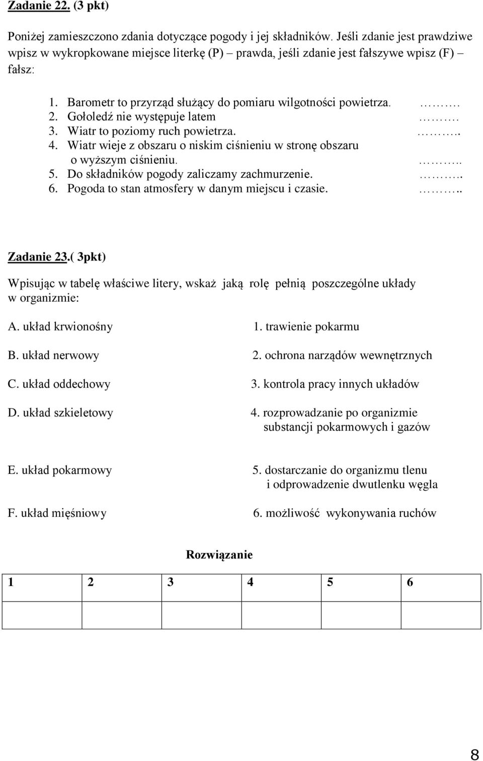 Gołoledź nie występuje latem. 3. Wiatr to poziomy ruch powietrza... 4. Wiatr wieje z obszaru o niskim ciśnieniu w stronę obszaru o wyższym ciśnieniu... 5. Do składników pogody zaliczamy zachmurzenie.