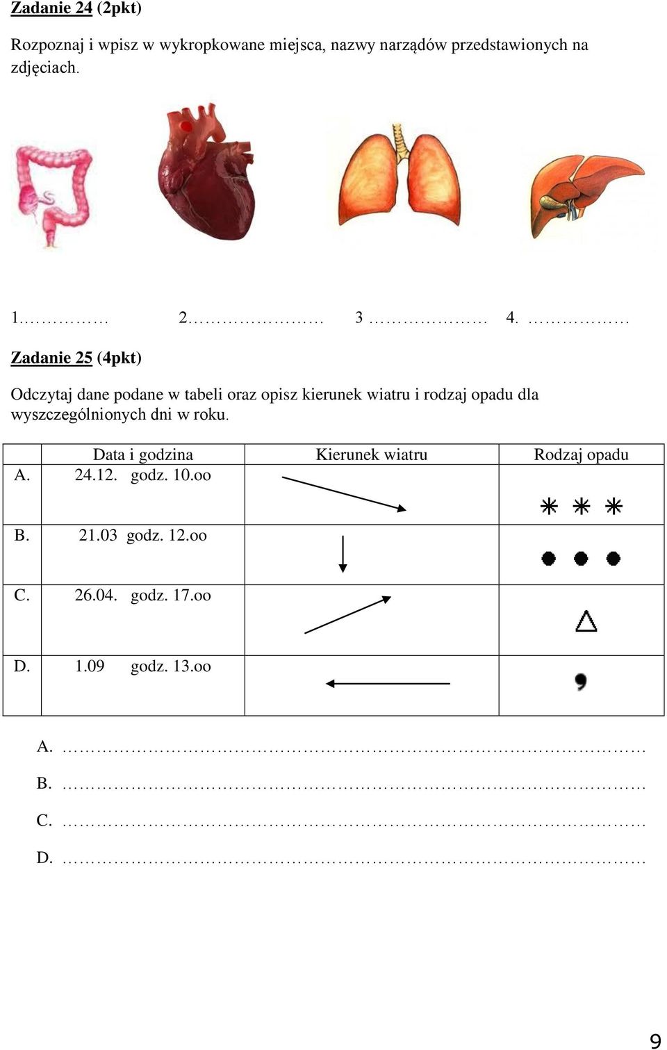 Zadanie 25 (4pkt) Odczytaj dane podane w tabeli oraz opisz kierunek wiatru i rodzaj opadu dla