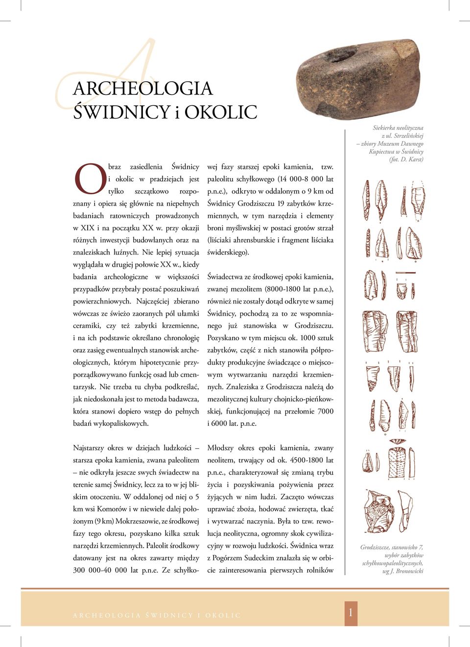 , kiedy badania archeologiczne w większości przypadków przybrały postać poszukiwań powierzchniowych.