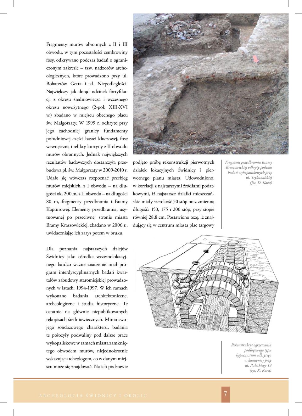 Małgorzaty. W 1999 r. odkryto przy jego zachodniej granicy fundamenty południowej części bastei kluczowej, fosę wewnętrzną i relikty kurtyny z II obwodu murów obronnych.