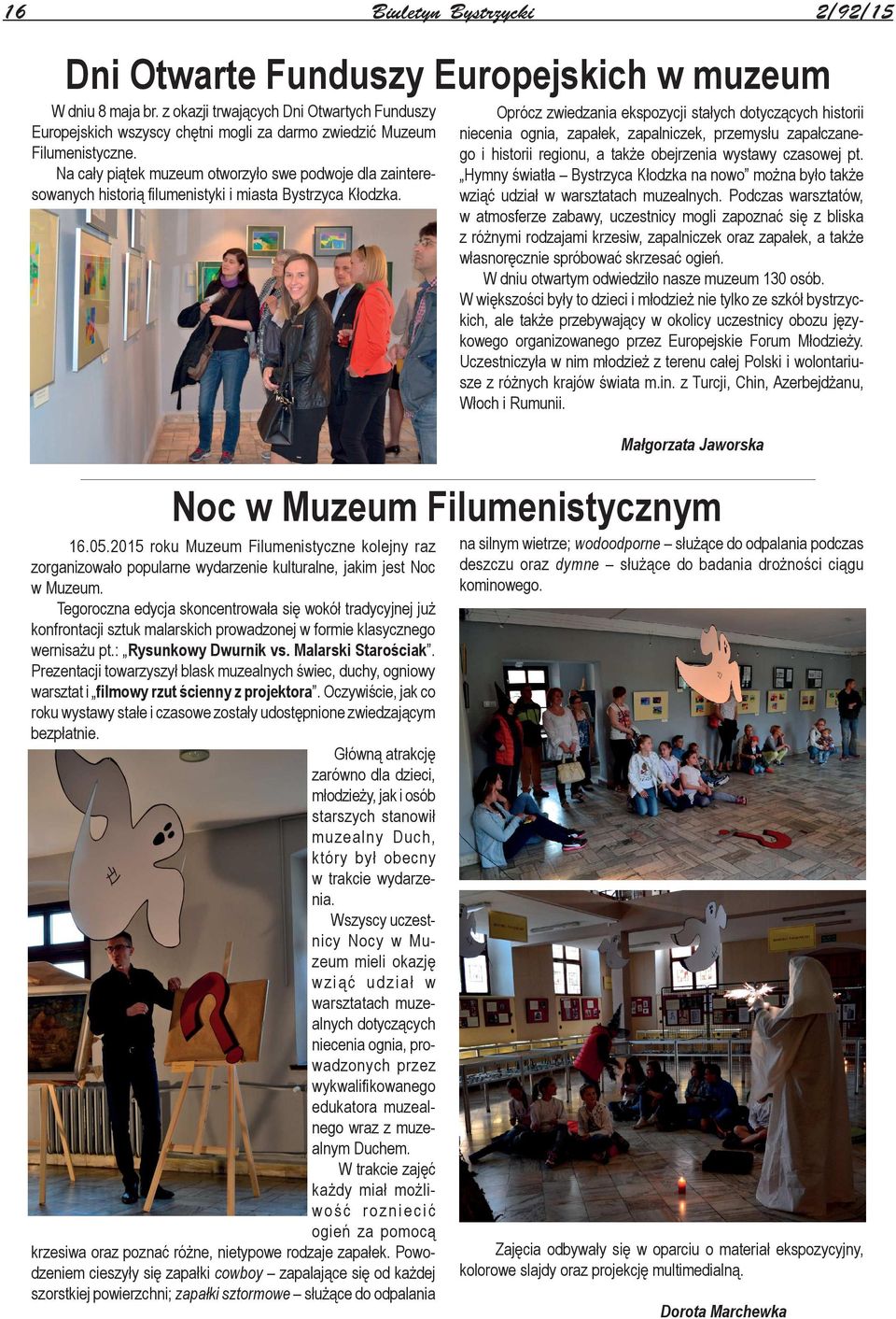 Na cały piątek muzeum otworzyło swe podwoje dla zainteresowanych historią fi lumenistyki i miasta Bystrzyca Kłodzka. 16.05.