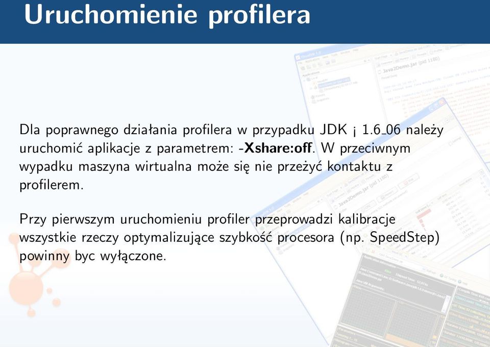 W przeciwnym wypadku maszyna wirtualna może się nie przeżyć kontaktu z profilerem.