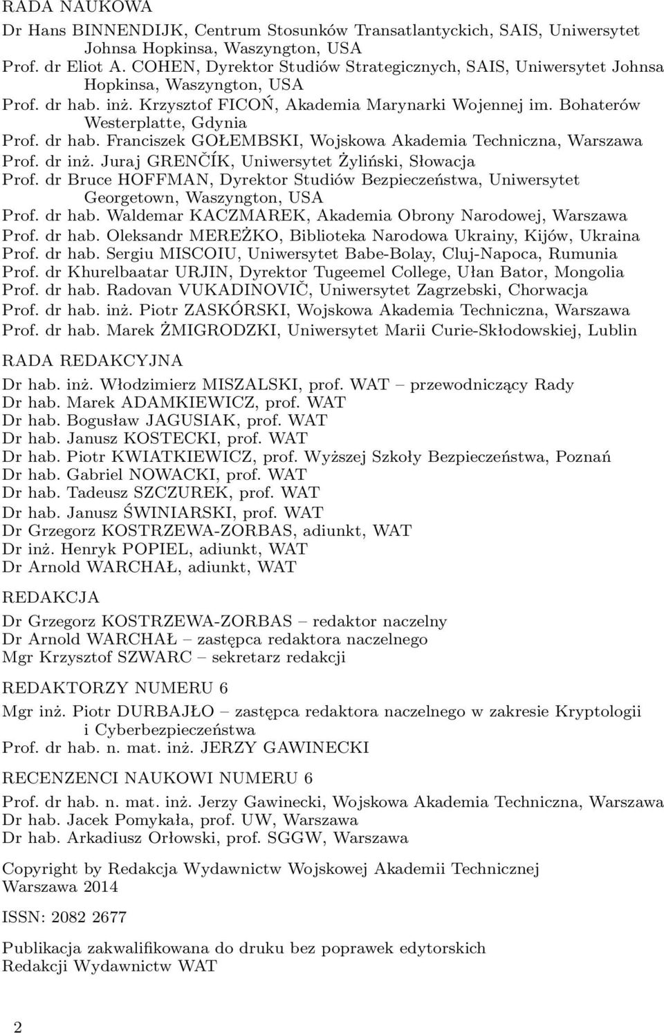 dr hab. Franciszek GOŁEMBSKI, Wojskowa Akademia Techniczna, Warszawa Prof. dr inż. Juraj GRENČÍK, Uniwersytet Żyliński, Słowacja Prof.