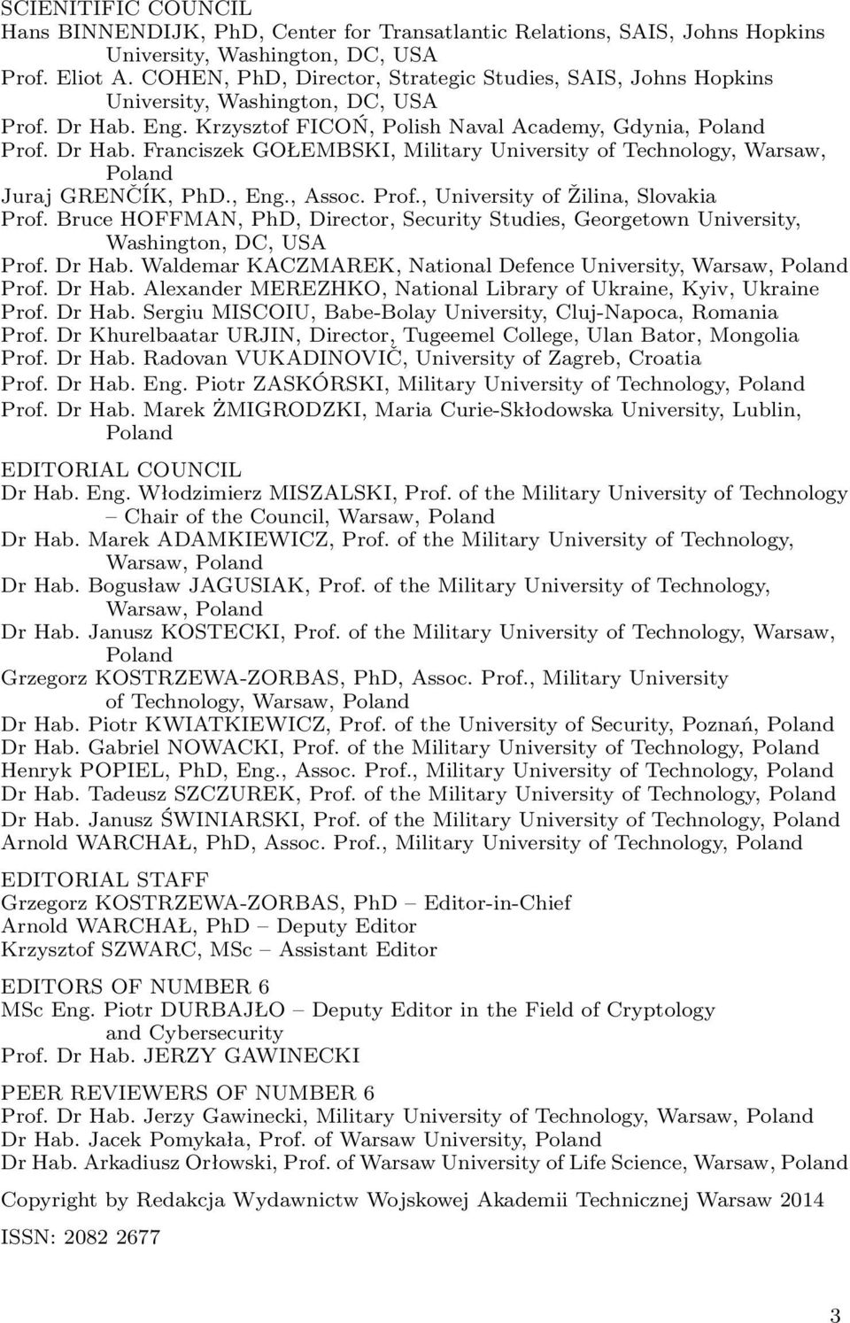 , Eng., Assoc. Prof., University of Žilina, Slovakia Prof. Bruce HOFFMAN, PhD, Director, Security Studies, Georgetown University, Washington, DC, USA Prof. Dr Hab.