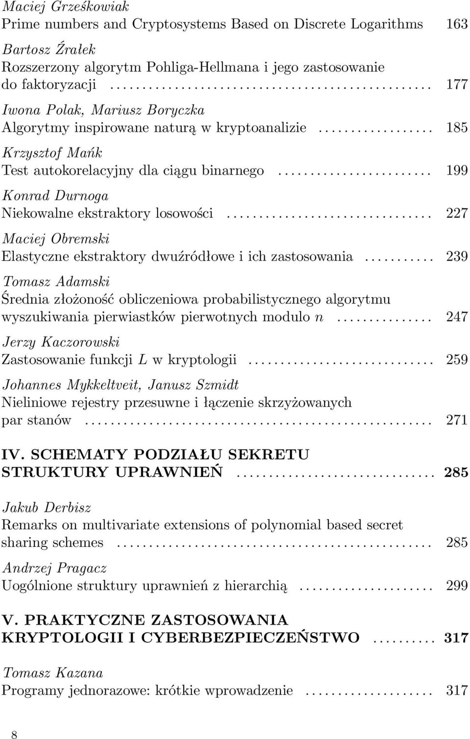 ....................... 199 Konrad Durnoga Niekowalne ekstraktory losowości................................ 227 Maciej Obremski Elastyczne ekstraktory dwuźródłowe i ich zastosowania.