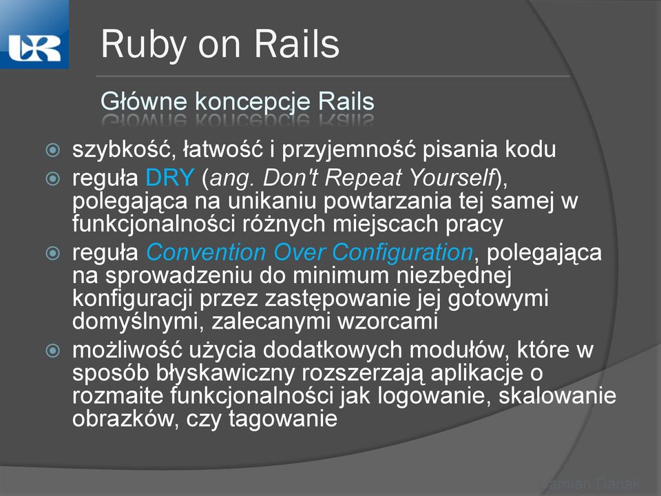 Configuration, polegająca na sprowadzeniu do minimum niezbędnej konfiguracji przez zastępowanie jej gotowymi domyślnymi, zalecanymi