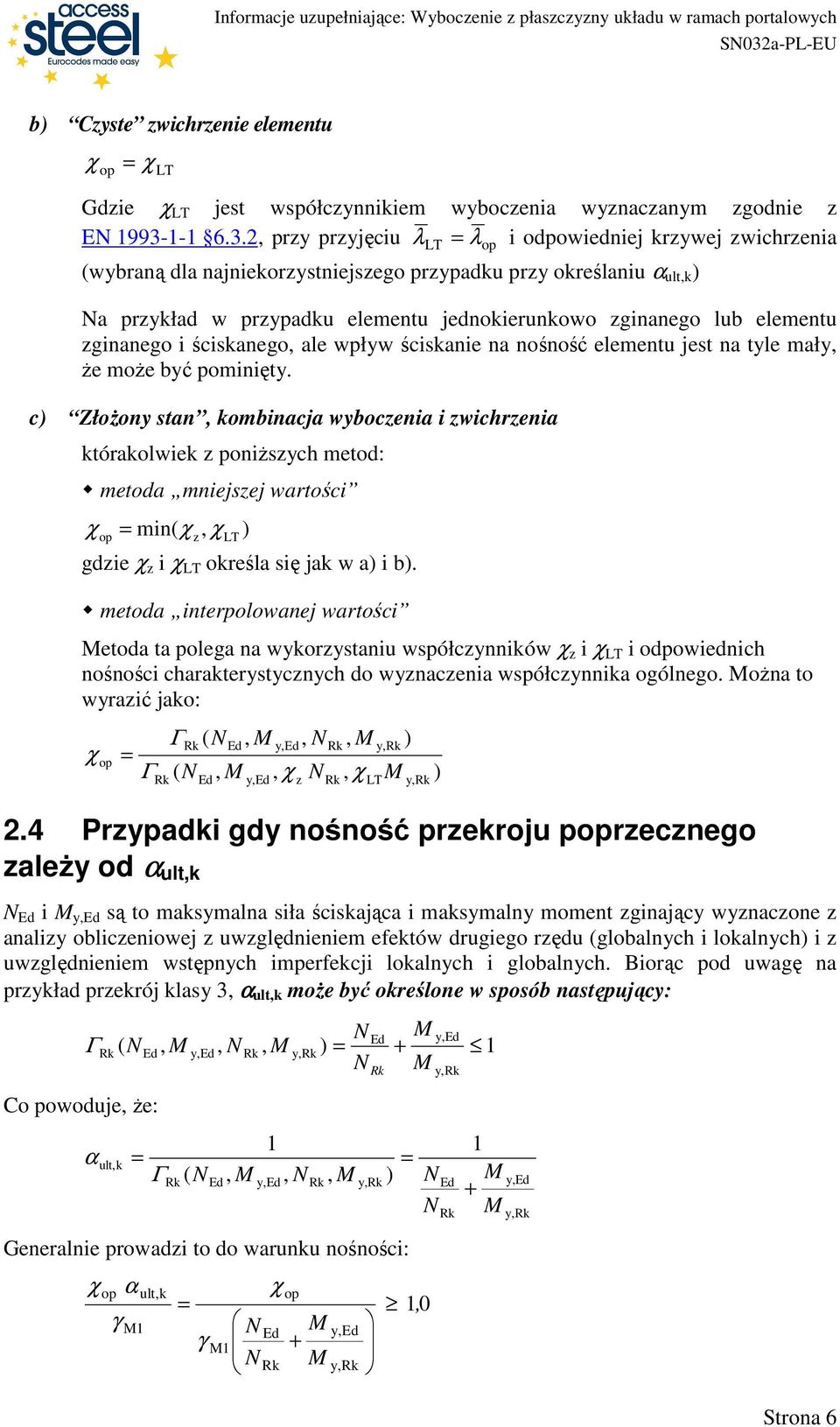 c ZłoŜony stan, kombinacja wybocenia i wichrenia którakolwiek poniŝsych metod: metoda mniejsej wartości min(, gdie i określa się jak w a i b.