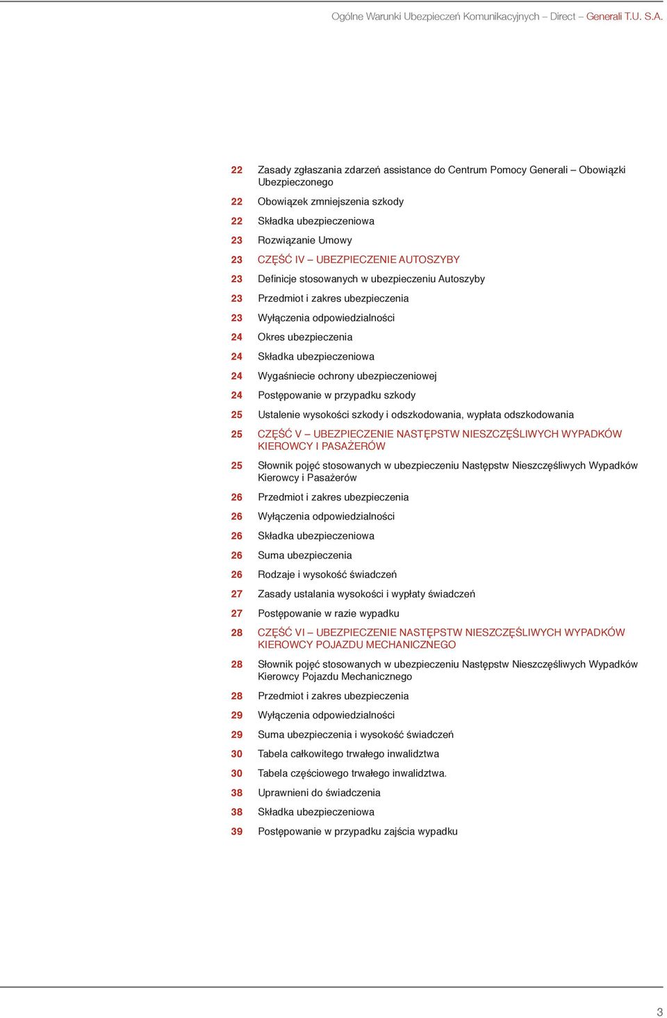 AUTOSZYBY 23 Definicje stosowanych w ubezpieczeniu Autoszyby 23 Przedmiot i zakres ubezpieczenia 23 Wyłączenia odpowiedzialności 24 Okres ubezpieczenia 24 Składka ubezpieczeniowa 24 Wygaśniecie