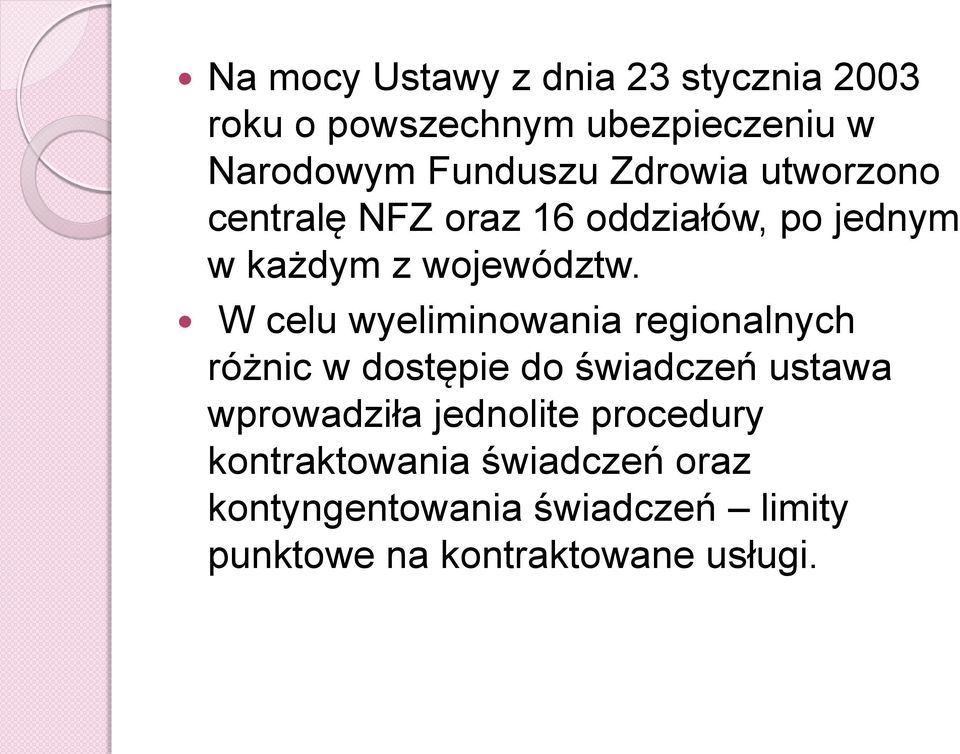 W celu wyeliminowania regionalnych różnic w dostępie do świadczeń ustawa wprowadziła jednolite