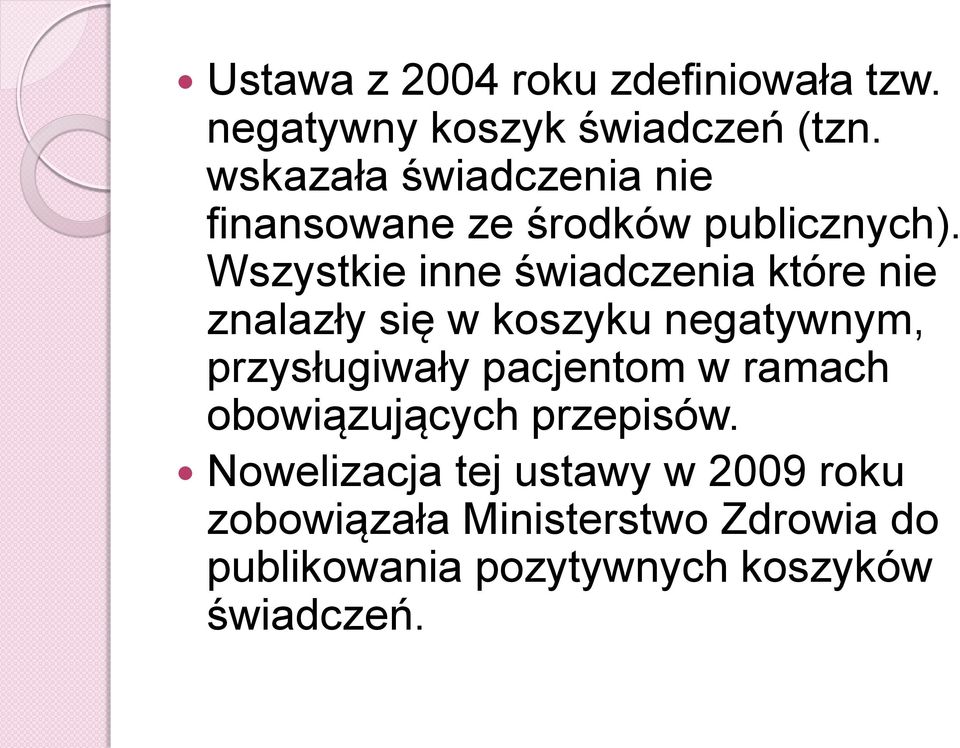 Wszystkie inne świadczenia które nie znalazły się w koszyku negatywnym, przysługiwały