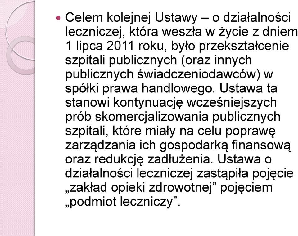 Ustawa ta stanowi kontynuację wcześniejszych prób skomercjalizowania publicznych szpitali, które miały na celu poprawę