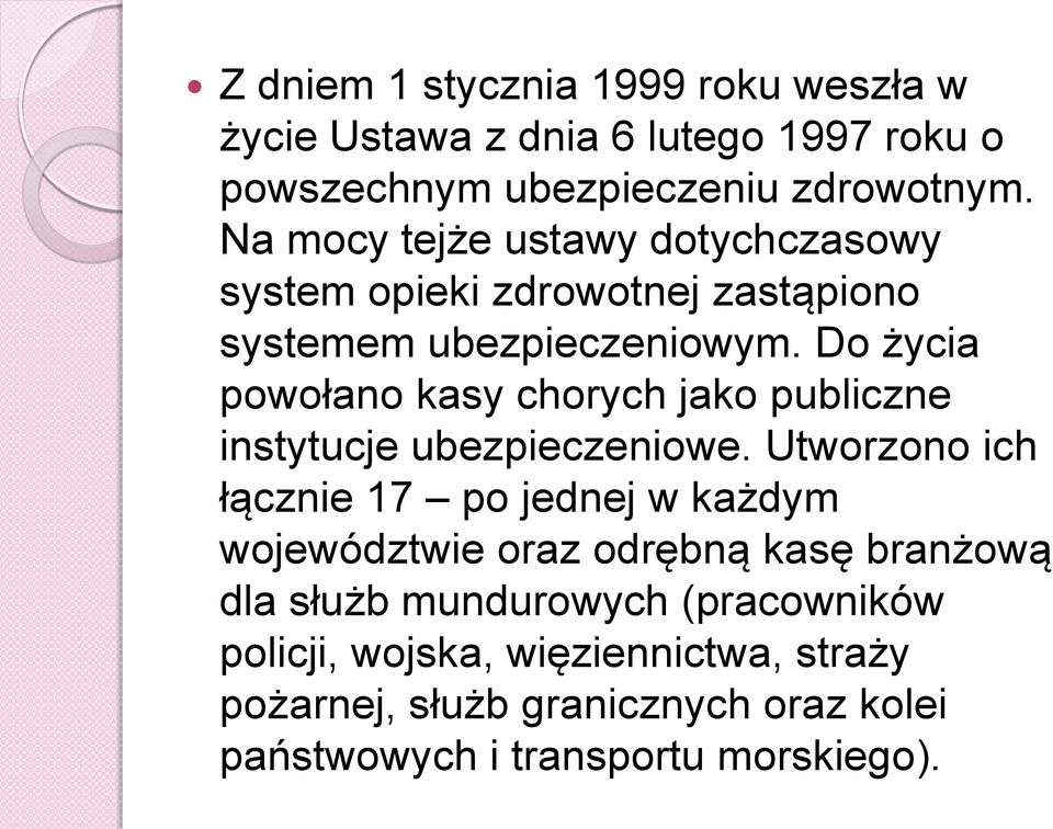 Do życia powołano kasy chorych jako publiczne instytucje ubezpieczeniowe.