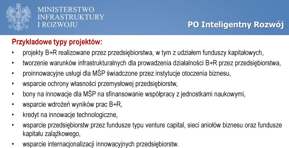 własności przemysłowej przedsiębiorstw, bony na innowacje dla MŚP na sfinansowanie współpracy z jednostkami naukowymi, wsparcie wdrożeń wyników prac B+R, kredyt na innowacje