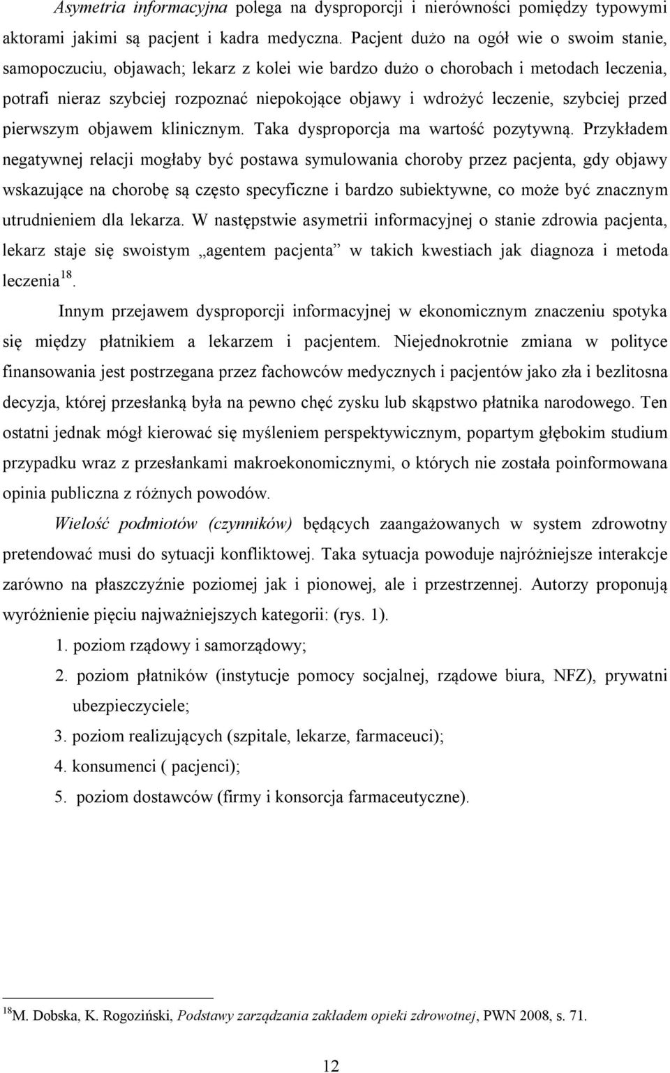 leczenie, szybciej przed pierwszym objawem klinicznym. Taka dysproporcja ma wartość pozytywną.