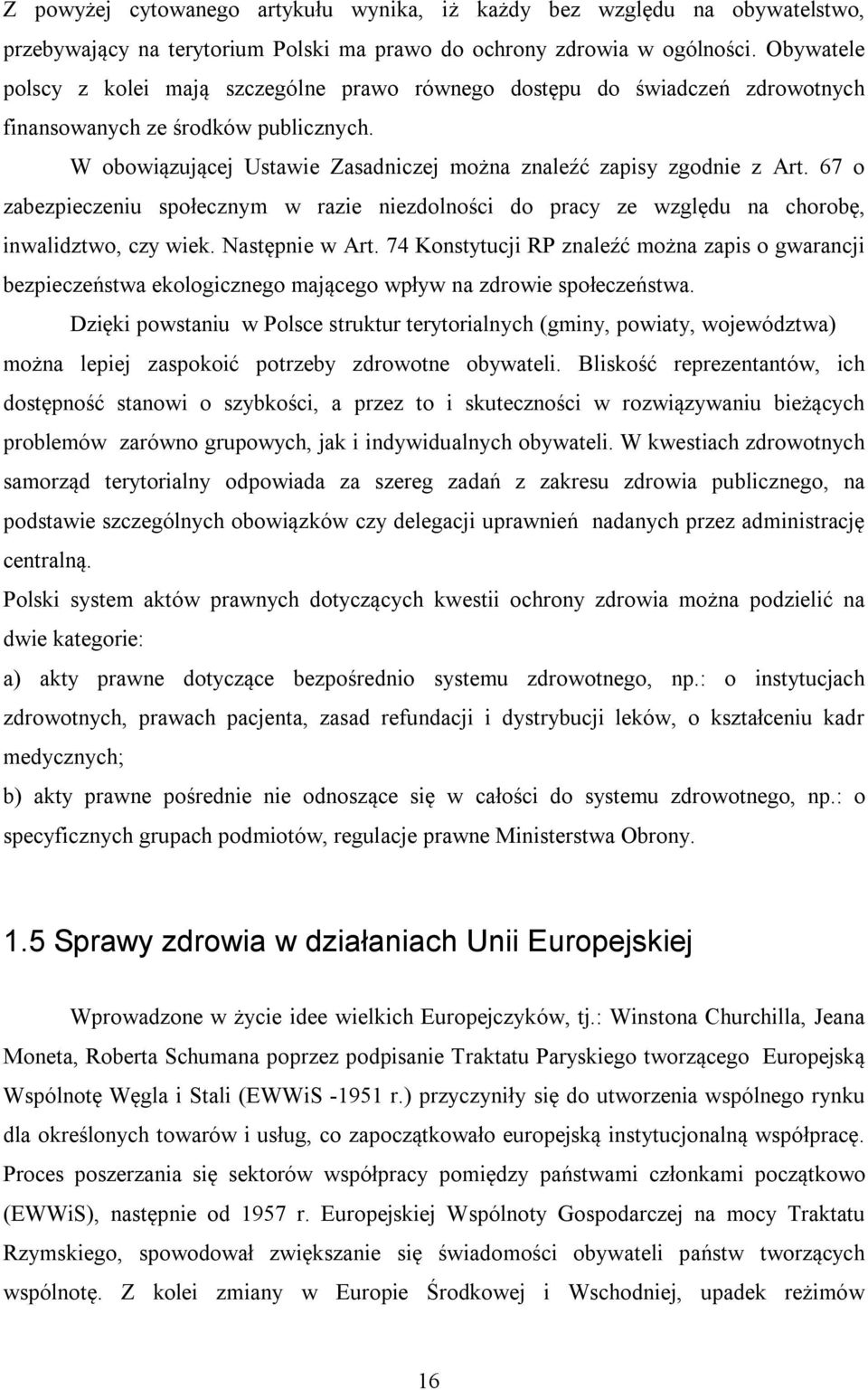 67 o zabezpieczeniu społecznym w razie niezdolności do pracy ze względu na chorobę, inwalidztwo, czy wiek. Następnie w Art.