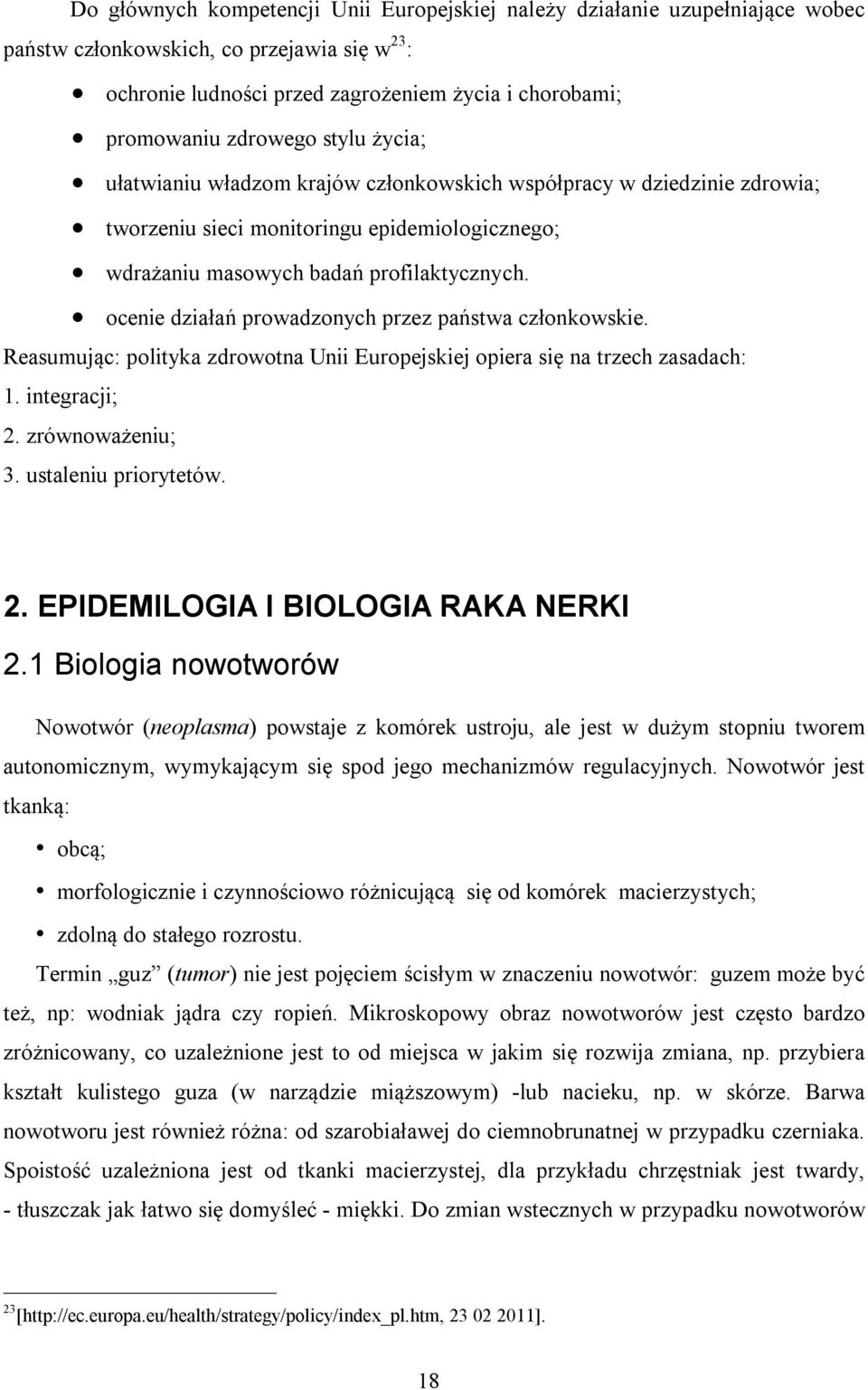 ocenie działań prowadzonych przez państwa członkowskie. Reasumując: polityka zdrowotna Unii Europejskiej opiera się na trzech zasadach: 1. integracji; 2. zrównoważeniu; 3. ustaleniu priorytetów. 2. EPIDEMILOGIA I BIOLOGIA RAKA NERKI 2.